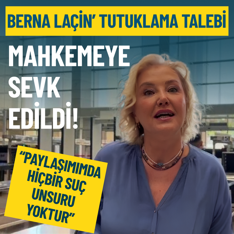 Berna Laçin tutuklama talebiyle mahkemeye sevk edildi!