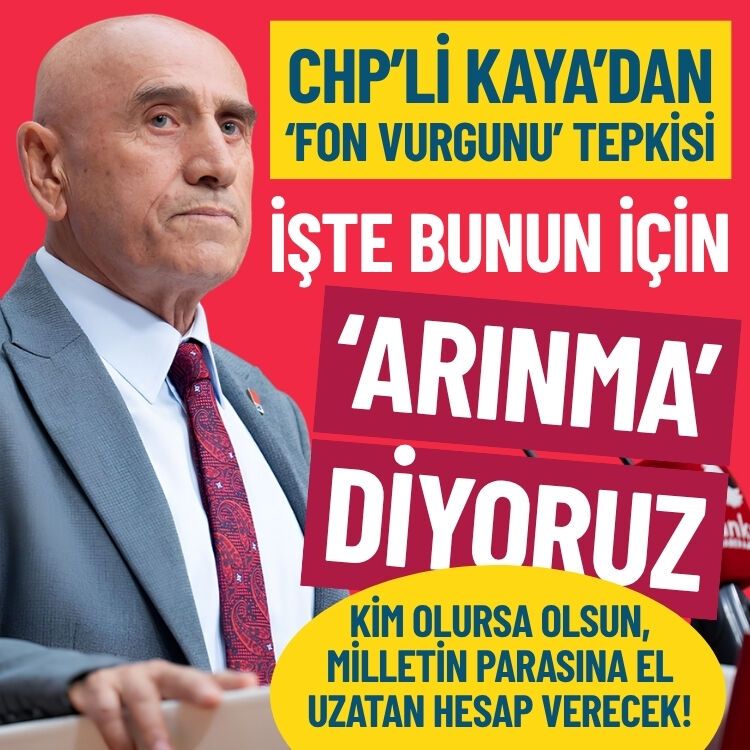 CHP'li Kaya’dan ‘fon vurgunu’ tepkisi: İşte bu yüzden ‘arınma’ diyoruz!