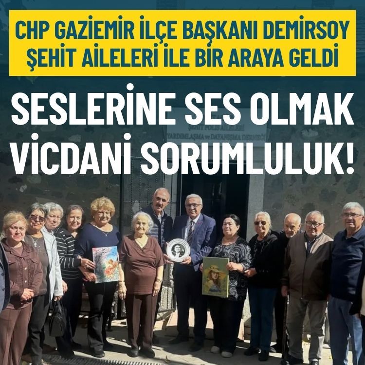 CHP’li Demirsoy şehit aileleri ile bir araya geldi: Seslerine ses olmak vicdani sorumluluk!