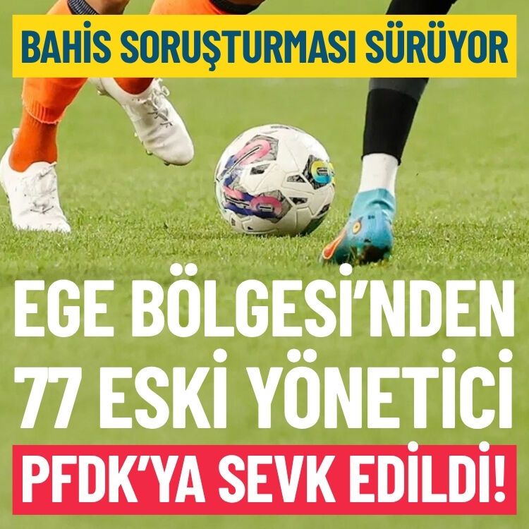 Bahis soruşturması sürüyor: Ege’den 77 yönetici PFDK’ya sevk edildi!