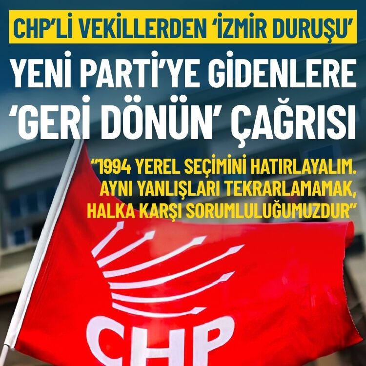 CHP’li vekillerden ‘İzmir duruşu’: YENİ Parti’ye gidenlere geri dönün çağrısı!