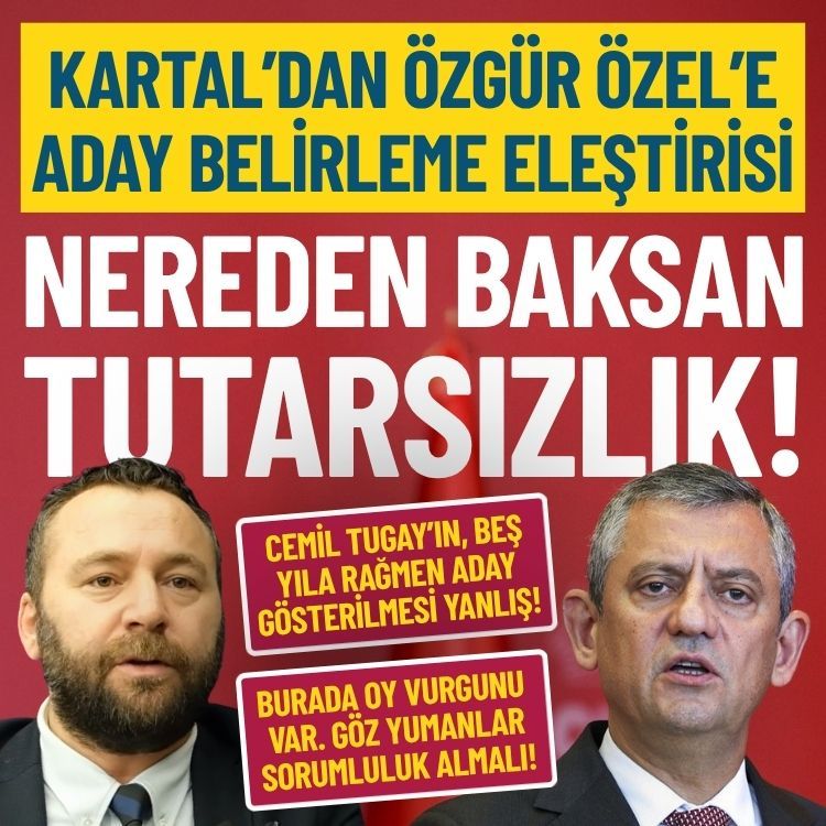 Kartal’dan Özgür Özel’e aday belirleme eleştirisi: Nereden baksan tutarsızlık!