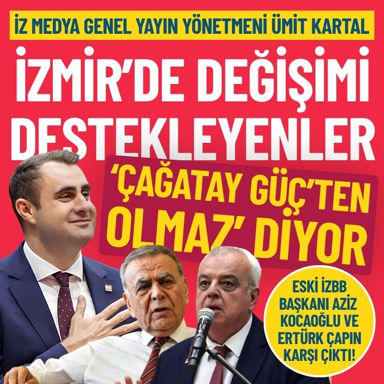 Ümit Kartal: İzmir’de değişimi destekleyenler ‘Çağatay Güç’ten olmaz’ diyor