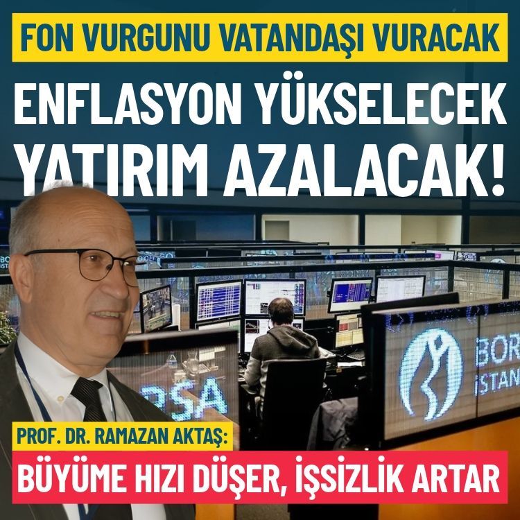 Fon vurgununun faturası vatandaşa: Enflasyon yükselecek, yatırım azalacak!