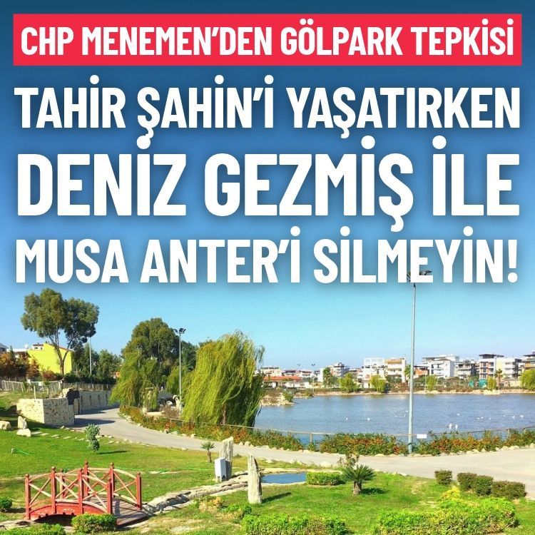 CHP Menemen’den Gölpark tepkisi: Tahir Şahin’i yaşatırken Deniz Gezmiş ve Musa Anter’i silmeyin!