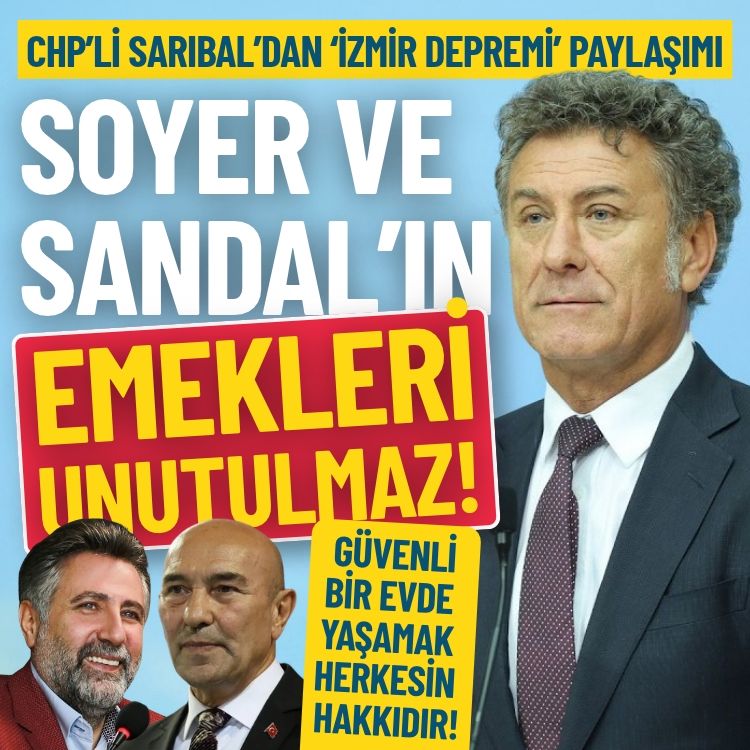 CHP’li Sarıbal’dan ‘İzmir depremi’ paylaşımı: Soyer ve Sandal’ın emekleri unutulmaz!