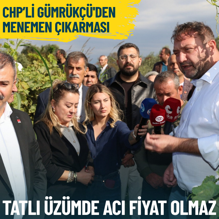 CHP’li Gümrükçü'den Menemen çıkarması: Tatlı üzümde acı fiyat olmaz