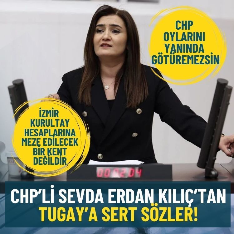 CHP’li Sevda Erdan Kılıç’tan Tugay’a sert sözler: CHP oylarını yanında götüremezsin