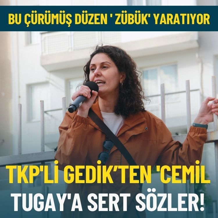 TKP'li Gedik’ten 'Cemil Tugay'a sert sözler: Bu çürümüş düzen 'zübük' yaratıyor