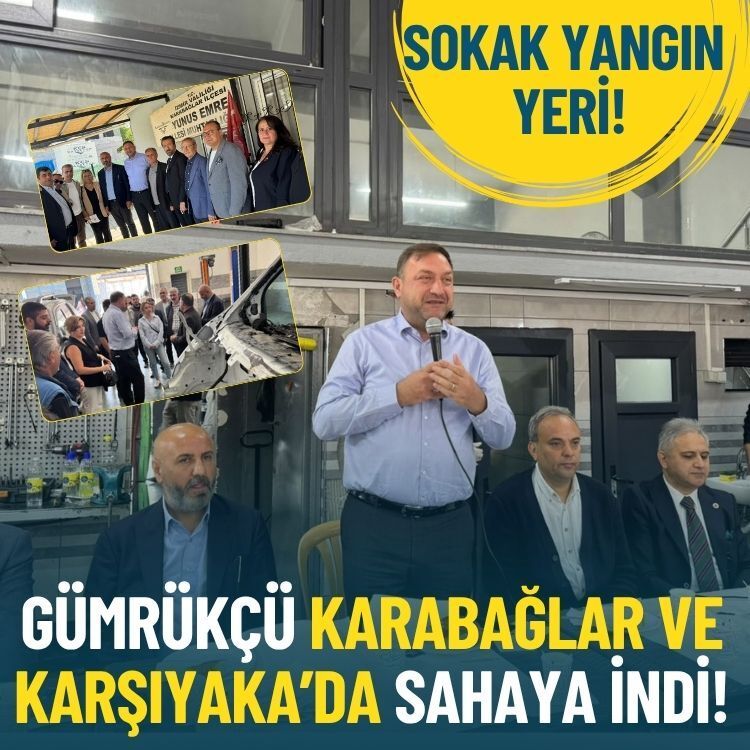 CHP'li Gümrükçü Karabağlar ve Karşıyaka’da sahaya indi: Sokak yangın yeri!