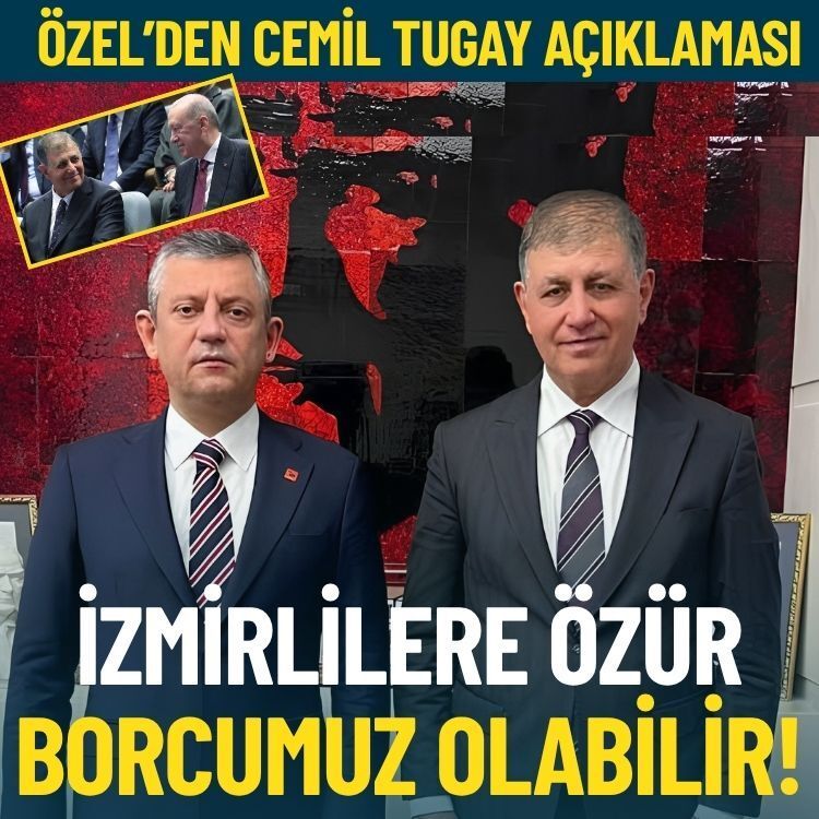 Özel’den 'Cemil Tugay' açıklaması: İzmirlilere özür borcumuz olabilir!
