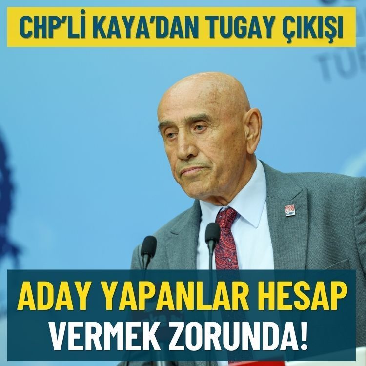 CHP’li Kaya’dan Tugay çıkışı: Aday yapanlar hesap vermek zorunda