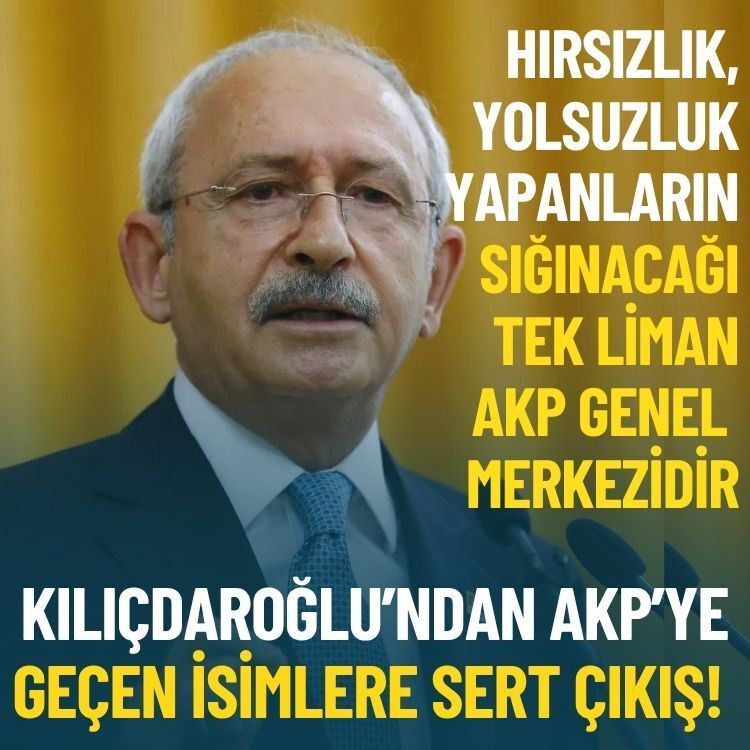 Kılıçdaroğlu’ndan AKP’ye geçen isimlere sert çıkış!