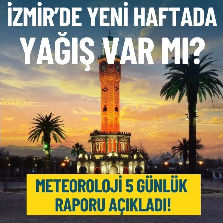 İzmir’de yeni haftada yağış var mı? Meteoroloji 5 günlük raporu açıkladı!