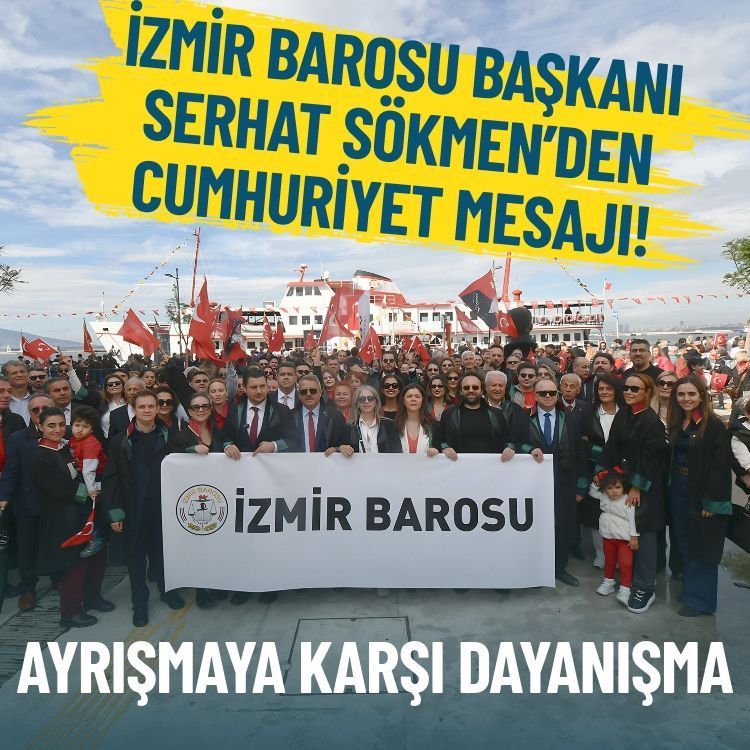 İzmir Barosu Başkanı Sökmen’den Cumhuriyet mesajı: Ayrışmaya karşı dayanışma