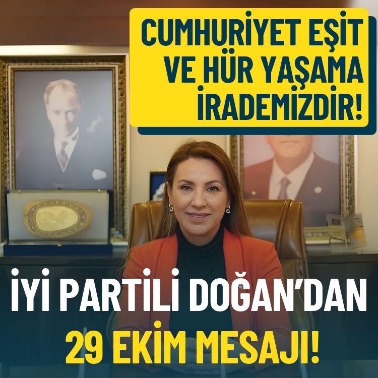 İYİ Partili Doğan’dan 29 Ekim mesajı: Cumhuriyet eşit ve hür yaşama irademizdir!