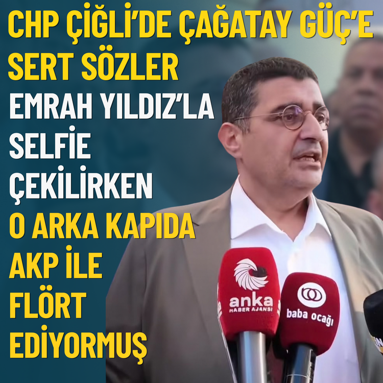 CHP Çiğli’de Çağatay Güç’e sert sözler: Emrah Yıldız’la selfie çekilirken o arka kapıda AKP ile flört ediyormuş
