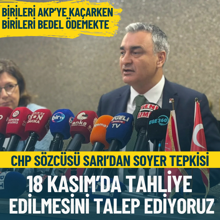 Sarı’dan Soyer tepkisi: 18 Kasım’da tahliye edilmesini talep ediyoruz