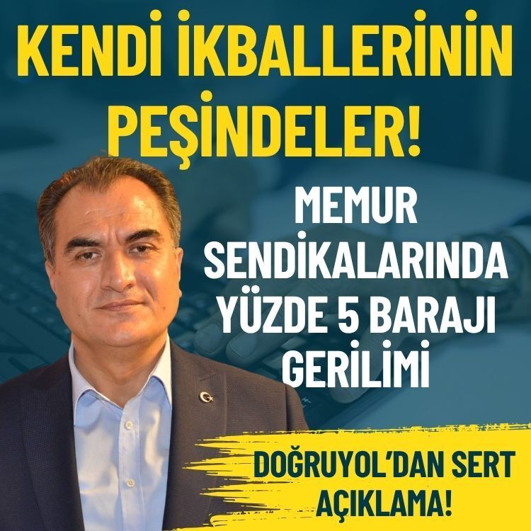 Memur sendikalarında yüzde 5 barajı gerilimi… Doğruyol’dan sert açıklama: Kendi ikballerinin peşindeler!