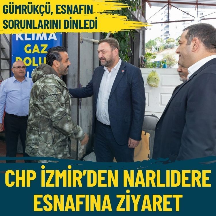 CHP İzmir’den Narlıdere esnafına ziyaret: Gümrükçü, esnafın sorunlarını dinledi