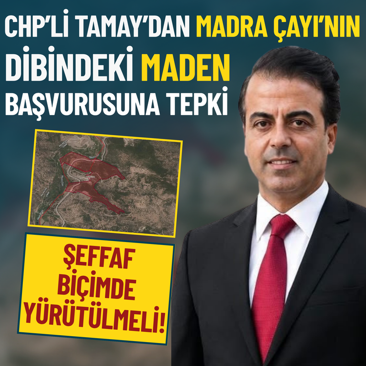 CHP’li Tamay’dan Madra Çayı’nın dibindeki maden başvurusuna tepki: Şeffaf biçimde yürütülmeli!