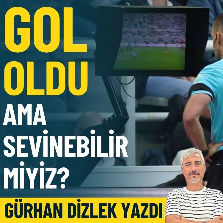 Gol oldu ama sevinebilir miyiz?