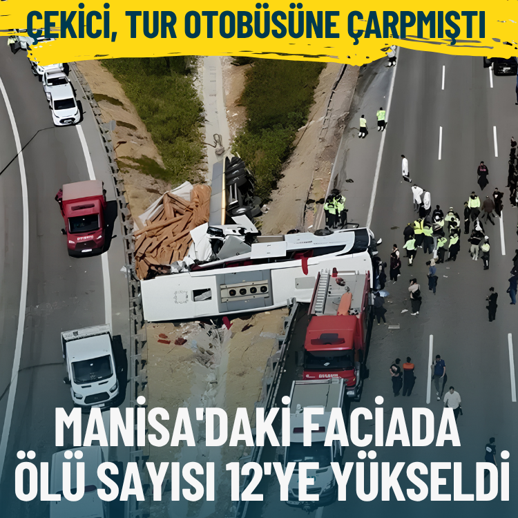 Çekici, tur otobüsüne çarpmıştı... Manisa'daki faciada ölü sayısı 12'ye yükseldi