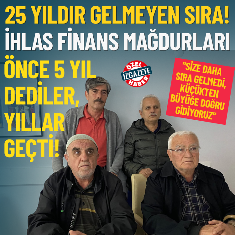 25 yıldır gelmeyen sıra... İhlas Finans mağdurları: Önce 5 yıl dediler, yıllar geçti!