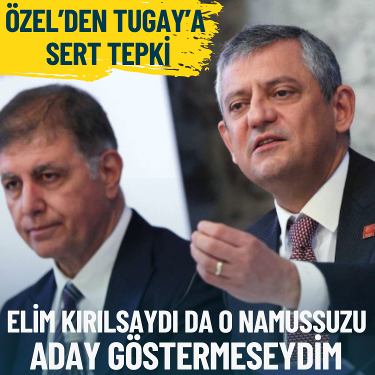 Özel’den Tugay’a sert tepki: Elim kırılsaydı da o namussuzu aday göstermeseydim