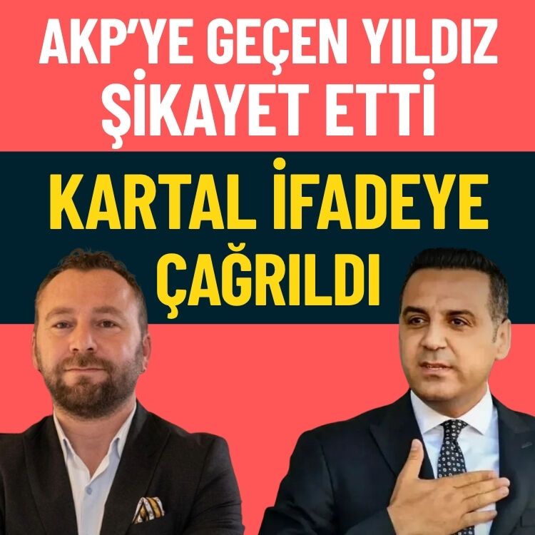 AKP’ye geçen Yıldız şikayet etti… Kartal ifadeye çağrıldı