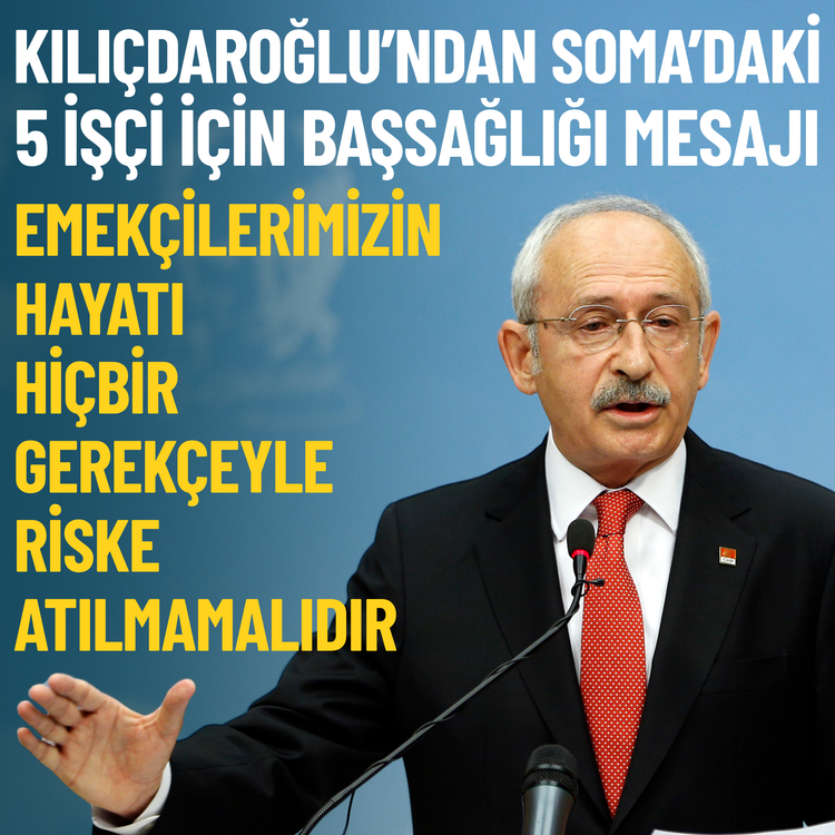 Kılıçdaroğlu’ndan Soma’daki 5 işçi için başsağlığı mesajı