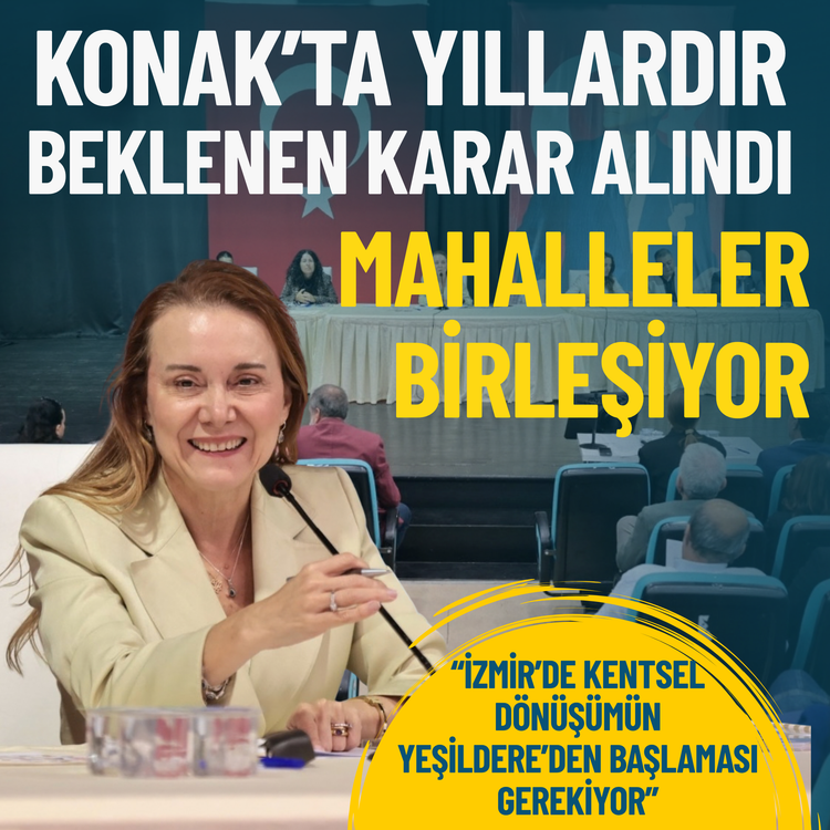 Konak’ta kararlar alındı: Mahalleler birleşiyor, kentsel dönüşüm için önemli adımlar atılıyor