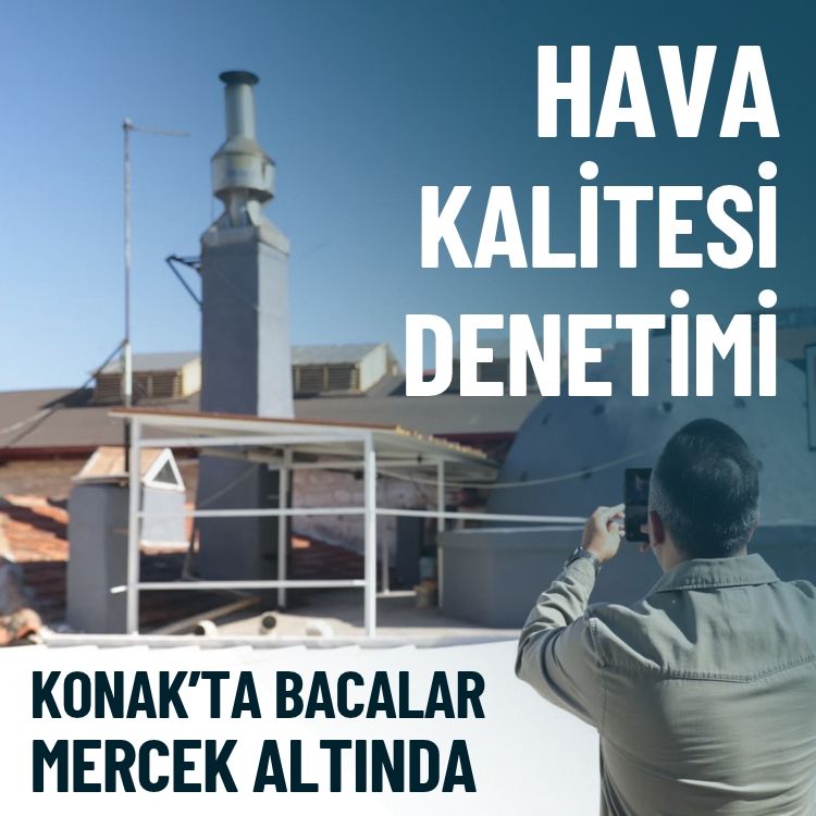 Konak’ta bacalar mercek altında… Hava kalitesi denetimi