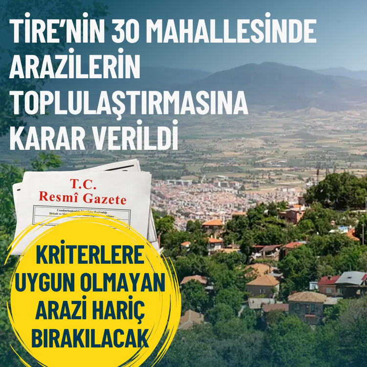 Tire’nin 30 mahallesinde arazilerin toplulaştırmasına karar verildi