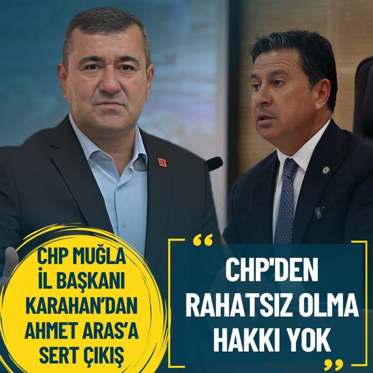 CHP Muğla İl Başkanı Karahan’dan Ahmet Aras’a: CHP'den rahatsız olma hakkı yok