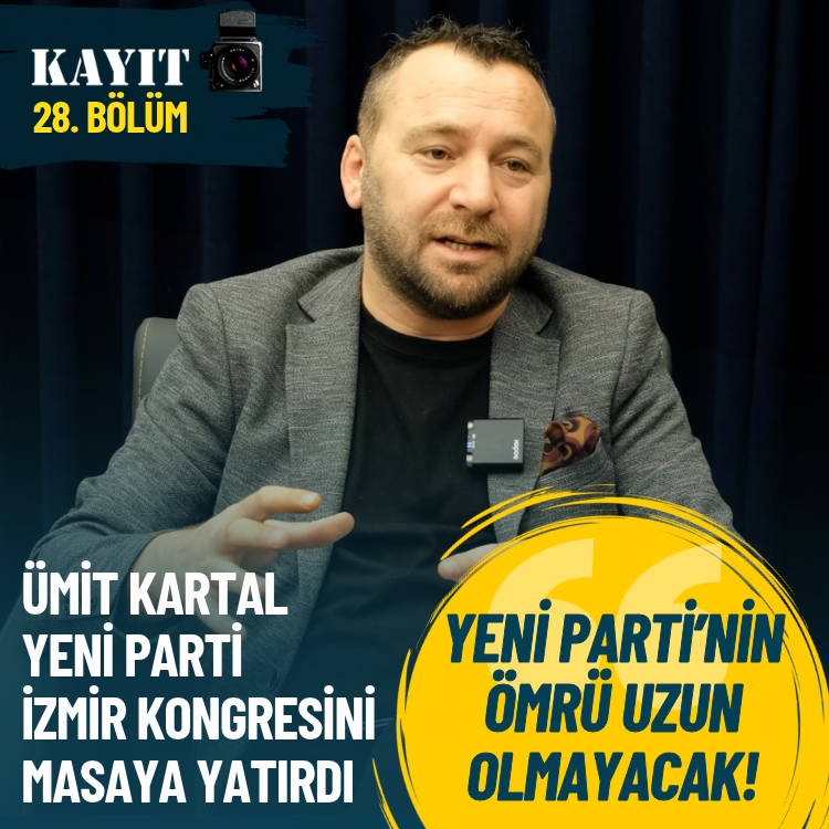 Ümit Kartal’dan çarpıcı açıklama: Yeni Parti’nin ömrü uzun olmayacak!
