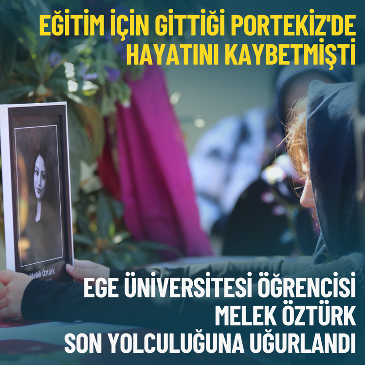 Portekiz'de hayatını kaybeden Ege Üniversitesi öğrencisi Melek Öztürk toprağa verildi