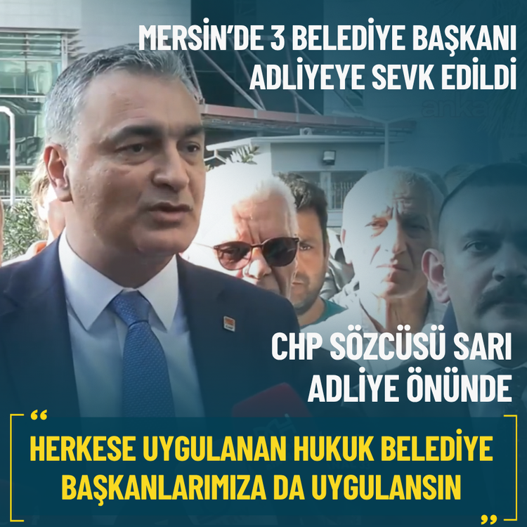 CHP Sözcüsü Sarı: Herkese uygulanan hukuk belediye başkanlarımıza da uygulansın