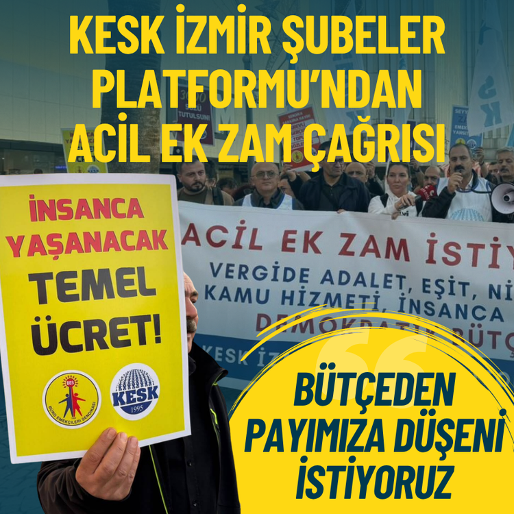 KESK İzmir Şubeler Platformu’ndan acil ek zam çağrısı: Bütçeden payımıza düşeni istiyoruz