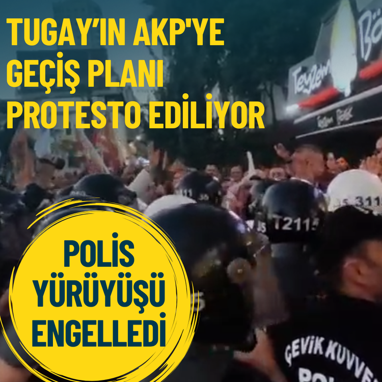 Tugay’ın AKP'ye geçiş planı protesto ediliyor: Polis yürüyüşü engelledi