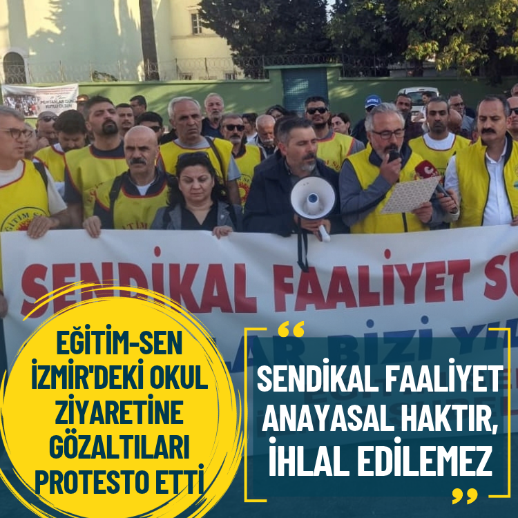 Eğitim-Sen'den İzmir'de okul ziyaretine gözaltılara tepki: Anayasal haklar ihlal edilemez