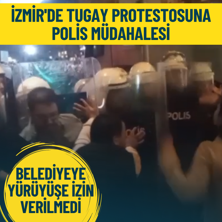 İzmir'de Tugay protestosuna polis müdahalesi: Belediyeye yürüyüşe izin verilmedi