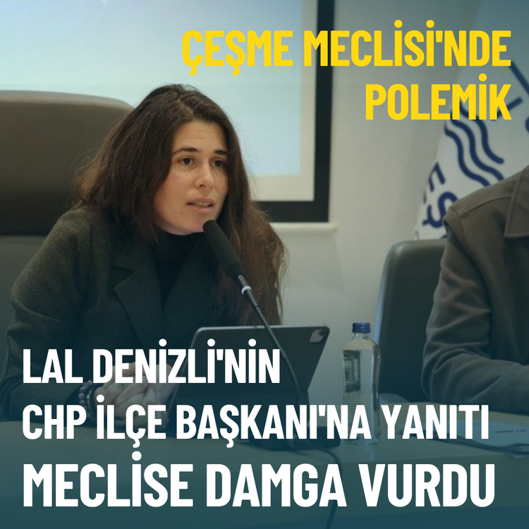 Çeşme Meclisi'nde polemik: Lal Denizli'nin CHP İlçe Başkanı'na yanıtı meclise damga vurdu