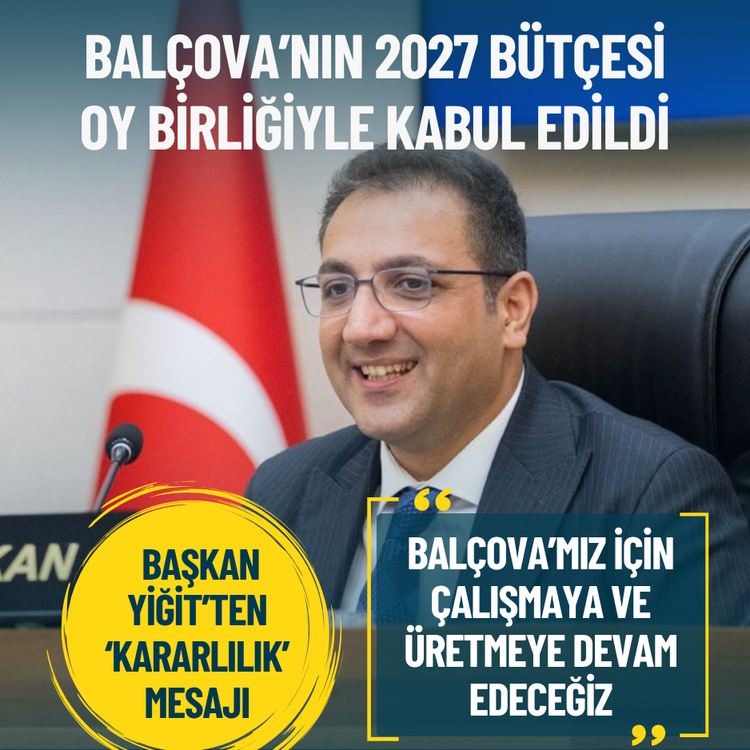Balçova’nın 2027 bütçesi oy birliğiyle kabul edildi... Başkan Yiğit: Çalışmaya ve üretmeye devam edeceğiz