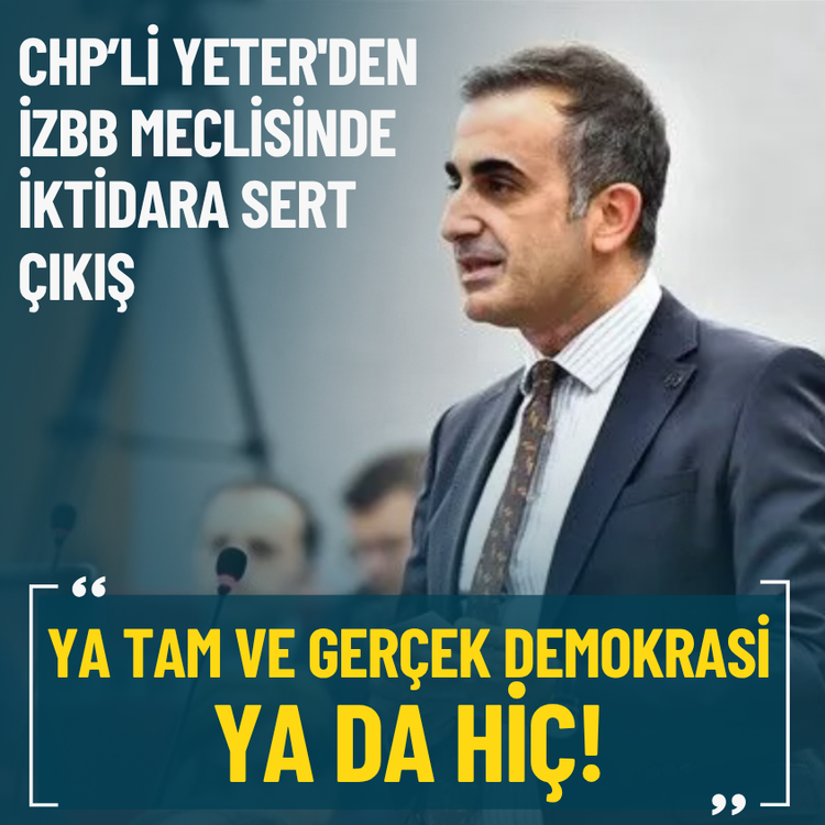 CHP’li Yeter'den İzBB meclisinde iktidara sert çıkış: Ya tam ve gerçek demokrasi ya da hiç!