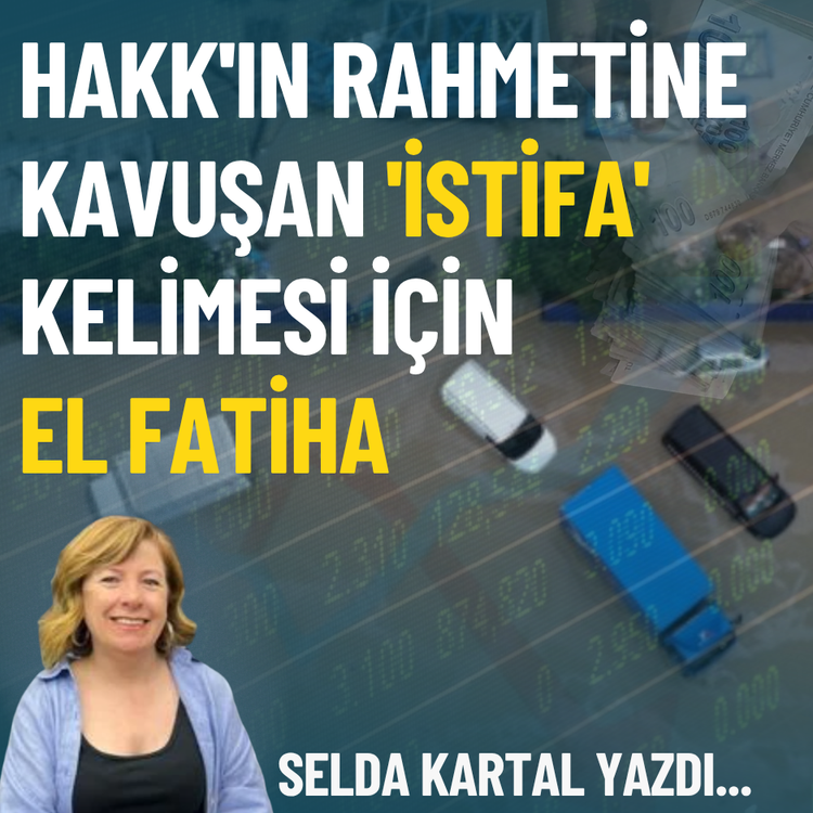 Hakk'ın rahmetine kavuşan 'istifa' kelimesi için El Fatiha