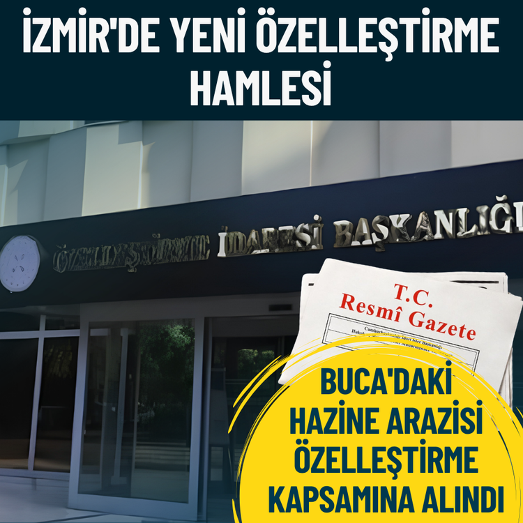 İzmir'de yeni özelleştirme hamlesi: Buca'daki hazine arazisi özelleştirme kapsamına alındı
