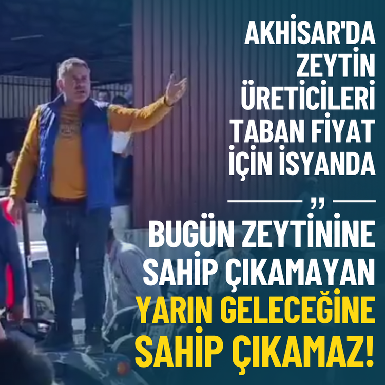 Akhisar'da zeytin üreticileri isyanda: Bugün zeytinine sahip çıkamayan yarın geleceğine sahip çıkamaz!