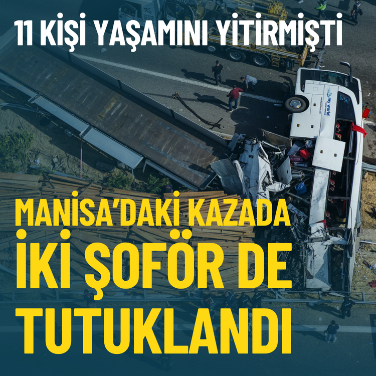 11 kişi yaşamını yitirmişti... Manisa’daki kazada iki şoför de tutuklandı
