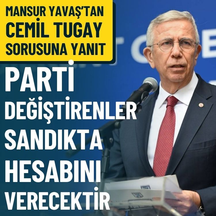 Yavaş’tan Cemil Tugay sorusuna yanıt: Parti değiştirenler sandıkta hesabını verecektir